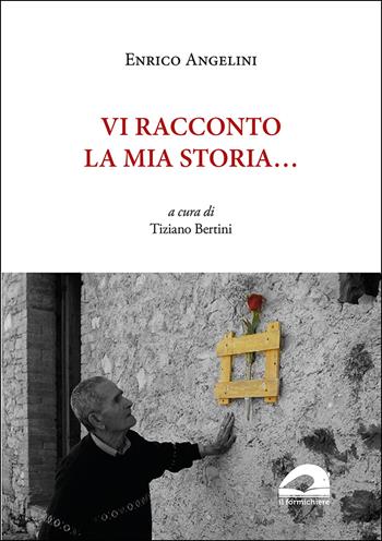 Vi racconto la mia storia... - Enrico Angelini - Libro Il Formichiere 2021, Testimonianze & memorie | Libraccio.it