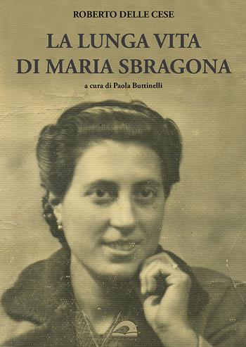 La lunga vita di Maria Sbragona - Roberto Delle Cese - Libro Il Formichiere 2021, Testimonianze & memorie | Libraccio.it