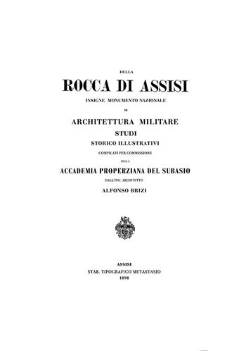 Rocca di Assisi. Insigne monumento nazionale di architettura militare. Studi Storico Illustrativi compilati per Commissione della Accademia Properziana del Subasio dall’ing. Architetto Alfonso Brizi - Alfonso Brizi - Libro Il Formichiere 2021, Ritorni. Anastatiche e facsimili | Libraccio.it