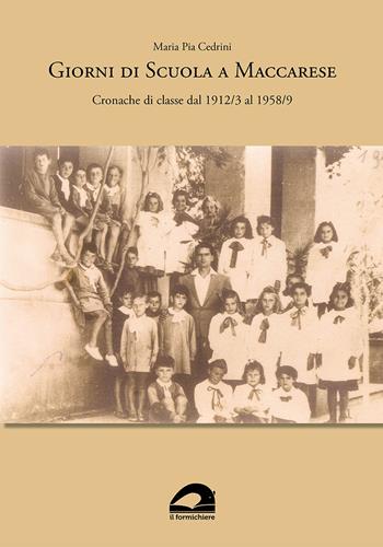 Giorni di scuola a Maccarese. Cronache di classe dal 1912/3 al 1958/9 - Maria Pia Cedrini - Libro Il Formichiere 2021, Storia e territorio | Libraccio.it