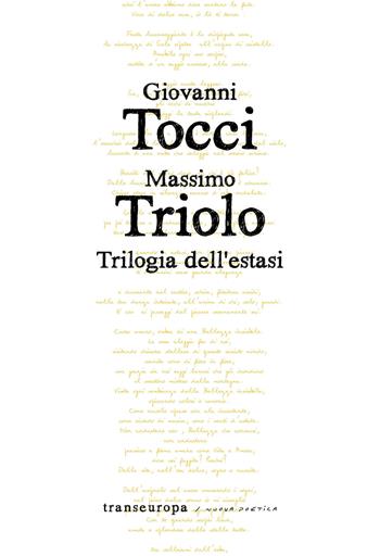 Trilogia dell'estasi - Giovanni Tocci, Massimo Triolo - Libro Transeuropa 2019, Nuova poetica | Libraccio.it