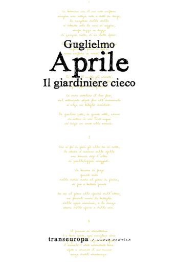 Il giardiniere cieco - Guglielmo Aprile - Libro Transeuropa 2019, Nuova poetica | Libraccio.it
