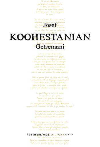 Getsemani - Josef Koohestanian - Libro Transeuropa 2019, Nuova poetica | Libraccio.it