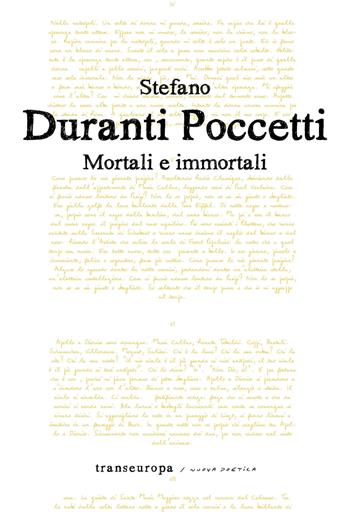 Mortali e immortali - Stefano Duranti Poccetti - Libro Transeuropa 2019, Nuova poetica | Libraccio.it
