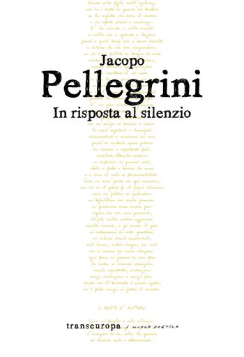 In risposta al silenzio - Jacopo Pellegrini - Libro Transeuropa 2019, Nuova poetica | Libraccio.it