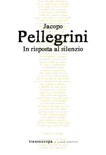In risposta al silenzio - Jacopo Pellegrini - Libro Transeuropa 2019, Nuova poetica | Libraccio.it