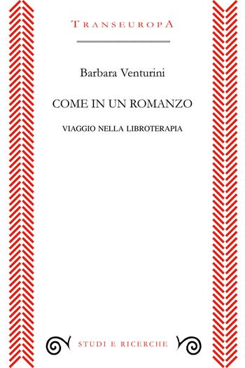 Come in un romanzo. Viaggio nella libroterapia - Barbara Venturini - Libro Transeuropa 2020, Studi e ricerche | Libraccio.it