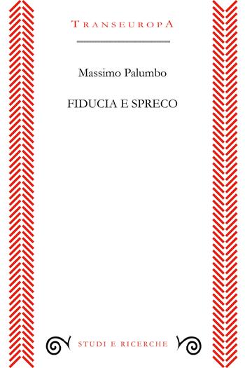 Fiducia e spreco - Massimo Palumbo - Libro Transeuropa 2020, Studi e ricerche | Libraccio.it