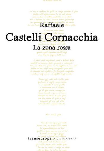 La zona rossa - Raffaele Castelli Cornacchia - Libro Transeuropa 2020, Nuova poetica | Libraccio.it