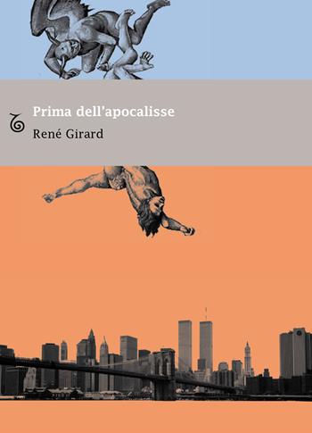 Prima dell'apocalisse. Riflessioni sull'incertezza del tempo presente - René Girard, Jean-Pierre Dupuy - Libro Transeuropa 2020, Margini a fuoco | Libraccio.it