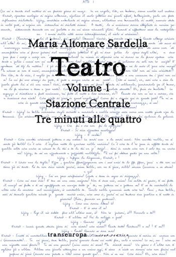 Teatro. Vol. 1: Stazione centrale-Tre minuti alle quattro - Maria Altomare Sardella - Libro Transeuropa 2020, Nuova poetica | Libraccio.it