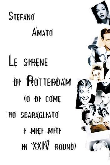 Le sirene di Rotterdam (o di come ho sbaragliato i miei miti in XXIV round) - Stefano Amato - Libro Transeuropa 2021, Narratori delle riserve | Libraccio.it