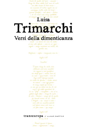 Versi della dimenticanza - Luisa Trimarchi - Libro Transeuropa 2021, Nuova poetica | Libraccio.it
