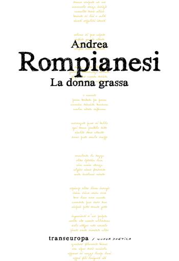 La donna grassa - Andrea Rompianesi - Libro Transeuropa 2021, Nuova poetica | Libraccio.it