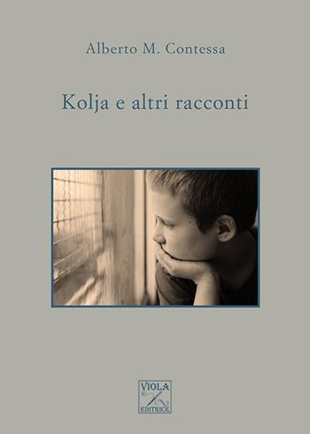 Kolja e altri racconti - Alberto M. Contessa - Libro Viola Editrice 2019, Racconti | Libraccio.it