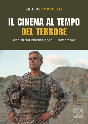 Il cinema al tempo del terrore. Analisi sul cinema post 11 settembre - Giulio Zoppello - Libro Viola Editrice 2019, Cinema | Libraccio.it