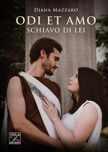 Schiavo di lei. Odi et amo - Djana Mazzaro - Libro Viola Editrice 2020 | Libraccio.it