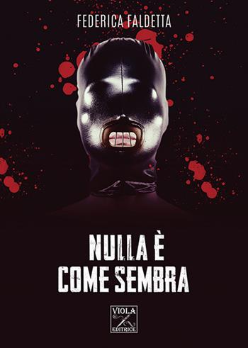 Nulla è come sembra - Federica Faldetta - Libro Viola Editrice 2019 | Libraccio.it