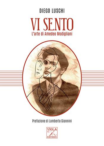 Vi sento. L'arte di Amedeo Modigliani - Diego Luschi - Libro Viola Editrice 2020, Arte | Libraccio.it