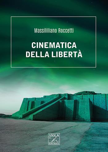 Cinematica della libertà - Massimilliano Roccetti - Libro Viola Editrice 2020, Fantascienza | Libraccio.it