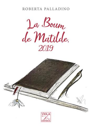 La boum de Matilde, 2019 - Roberta Palladino - Libro Viola Editrice 2021, Storie di vita | Libraccio.it