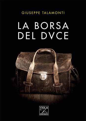 La borsa del Duce - Giuseppe Talamonti - Libro Viola Editrice 2021 | Libraccio.it