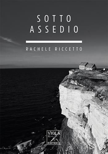 Sotto assedio - Rachele Riccetto - Libro Viola Editrice 2021 | Libraccio.it