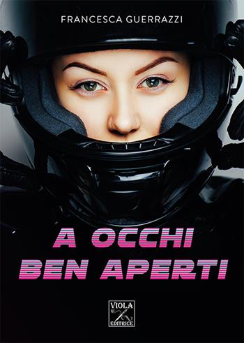 A occhi ben aperti - Francesca Guerrazzi - Libro Viola Editrice 2021, Storie di vita | Libraccio.it