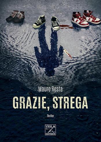 Grazie, strega - Mauro Resta - Libro Viola Editrice 2021 | Libraccio.it