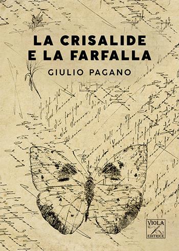 La Crisalide e la Farfalla - Giulio Pagano - Libro Viola Editrice 2021, Storie di vita | Libraccio.it