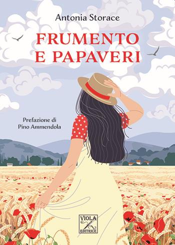 Frumento e papaveri - Antonia Storace - Libro Viola Editrice 2021, Storie di vita | Libraccio.it