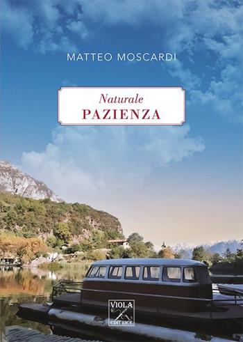 Naturale pazienza - Matteo Moscardi - Libro Viola Editrice 2021, Storie di vita | Libraccio.it