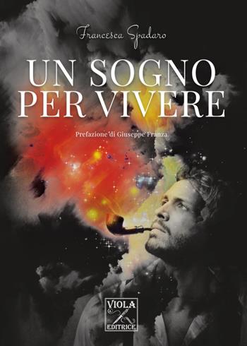 Un sogno per vivere - Francesca Spadaro - Libro Viola Editrice 2022, Storia | Libraccio.it