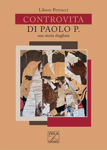 Controvita di Paolo P. Una storia sbagliata - Libero Petrucci - Libro Viola Editrice 2023, Storie di vita | Libraccio.it