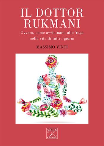Il Dottor Rukmani. Ovvero, come avvicinarsi allo yoga nella vita di tutti i giorni - Massimo Vinti - Libro Viola Editrice 2023, Formazione | Libraccio.it
