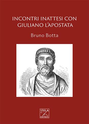 Incontri inattesi con Giuliano l'Apostata - Bruno Botta - Libro Viola Editrice 2023, Storia | Libraccio.it