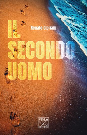 Il secondo uomo - Renato Cipriani - Libro Viola Editrice 2023 | Libraccio.it