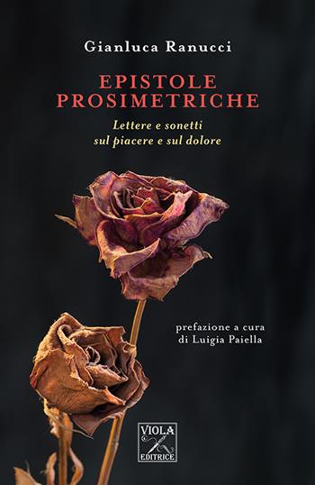 Epistole prosimetriche. Lettere e sonetti sul piacere e sul dolore - Gianluca Ranucci - Libro Viola Editrice 2023, Saggi | Libraccio.it