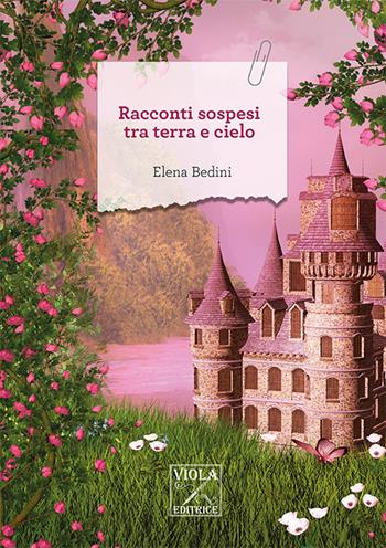 Racconti sospesi tra terra e cielo - Elena Bedini - Libro Viola Editrice 2024, Racconti | Libraccio.it