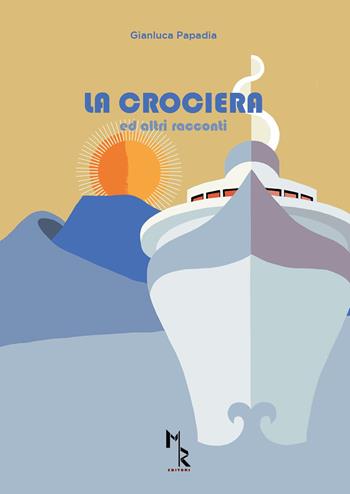 La crociera ed altri racconti - Gianluca Papadia - Libro Mreditori 2019 | Libraccio.it