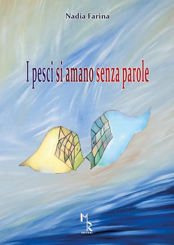 I pesci si amano senza parole - Nadia Farina - Libro Mreditori 2019 | Libraccio.it