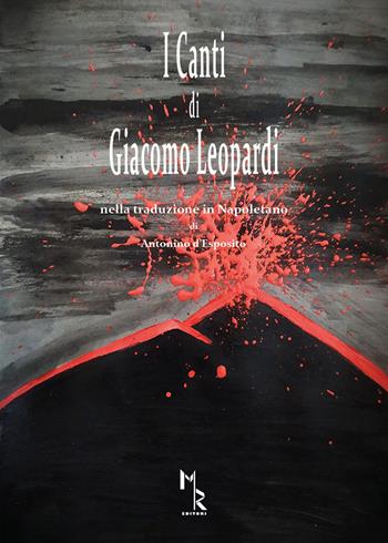I canti di Giacomo Leopardi. Nella traduzione in Napoletano di Antonino d’Esposito - Antonino D'Esposito - Libro Mreditori 2020 | Libraccio.it