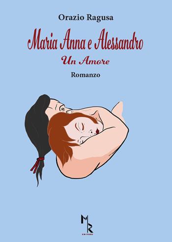 Maria Anna e Alessandro. Un amore - Orazio Ragusa - Libro Mreditori 2021 | Libraccio.it