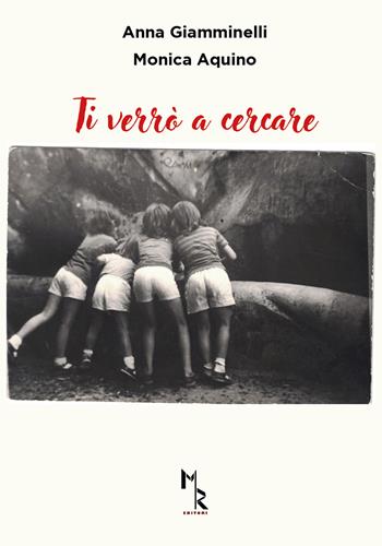 Ti verrò a cercare - Anna Giamminelli, Monica Aquino - Libro Mreditori 2022 | Libraccio.it