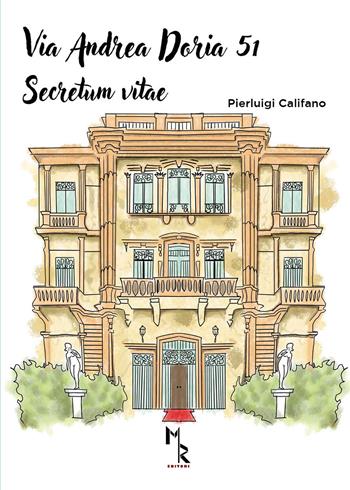 Via Andrea Doria 51. Secretum vitae - Pierluigi Califano - Libro Mreditori 2023 | Libraccio.it