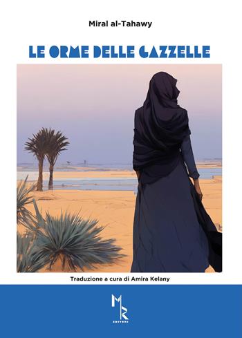 Le orme delle gazzelle - Miral al-Tahawy - Libro Mreditori 2024 | Libraccio.it
