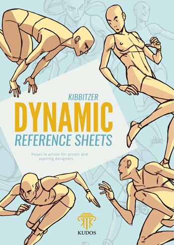 Dynamic reference sheets. Poses in action for artists and aspiring designers - Kibbitzer - Libro Kudos 2019 | Libraccio.it