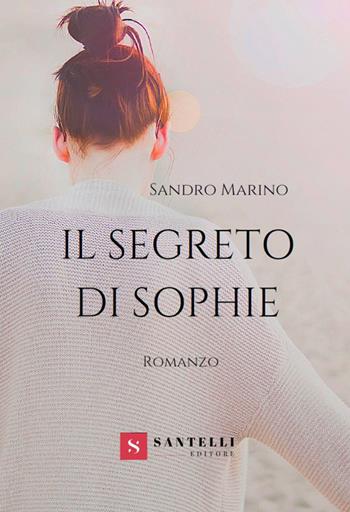 Il segreto di Sophie - Sandro Marino - Libro Santelli 2019 | Libraccio.it