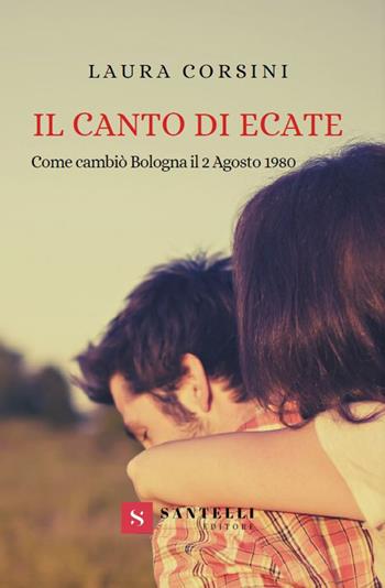 Il canto di Ecate - Laura Corsini - Libro Santelli 2019 | Libraccio.it
