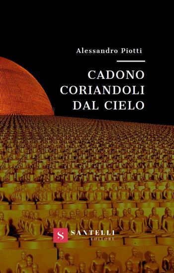 Cadono coriandoli dal cielo - Alessandro Piotti - Libro Santelli 2019 | Libraccio.it